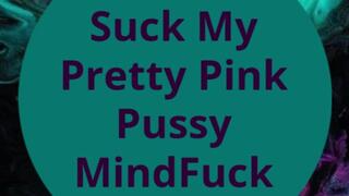 Suck My Pretty Pink Pussy MindFuck