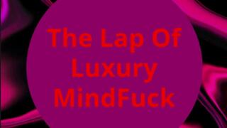 The Lap Of Luxury MindFuck