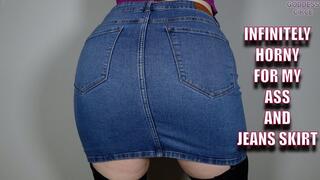 INFINITELY HORNY FOR MY ASS AND JEANS SKIRT