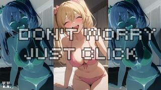 DON’T WORRY, JUST CLICK