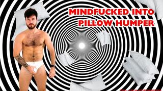 Mindfucked into pillow humper