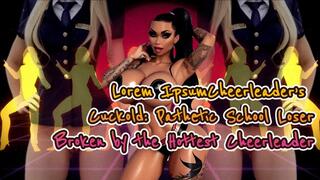 Cheerleader’s Cuckold: Pathetic School Loser Broken by the Hottest Cheerleader