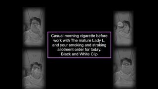 Casual morning cigarette with The mature Lady L and your smoke and stroke allotment for the next 24 hours black and white clip