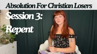 Absolution For Christian Losers, Session 3: Repent