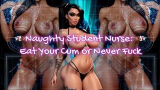 Naughty Student Nurse: Eat Your Cum or Never Fuck