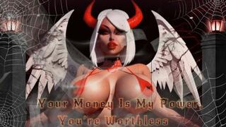 Your Money Is My Power, You’re Worthless