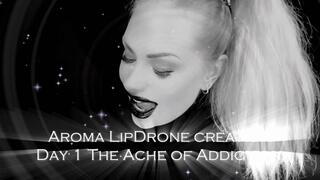 Aroma LipDrone creation - Day 3 The Ache of Addiction