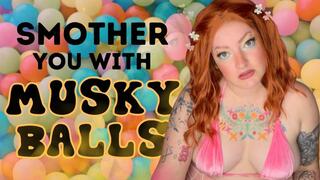 Smush you in musky balls