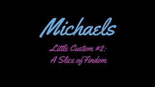 Michael's Little Custom: Little Slice of Findom