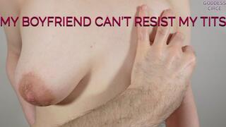 MY BOYFRIEND CAN’T RESIST MY TITS