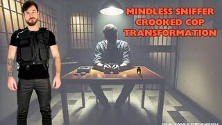 Mindless sniffer crooked cop transformation