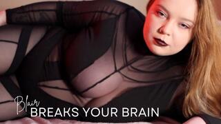 BLAIR BREAKS YOUR BRAIN