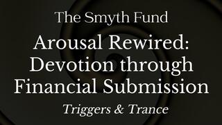 Arousal Rewired: Devotion through Financial Submission - Mind Fuck & Trance