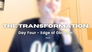 The Transformation: Day Four - Edge of Oblivion