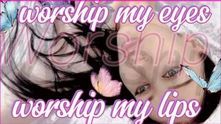 Worship to my GREEN EYES and BIG LIPS