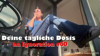 Deine taegliche Dosis an Ignoration 60 by MoneyPrincess Isabella