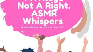 Sex Is A Privilege, You Don’t Deserve Sex ASMR Whispers