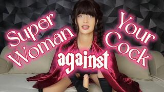 Super woman against your cock