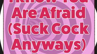 I Know You Are Afraid - Suck Cock Anyways Audio Only Cock Sucking Cum Swallowing Encouragement