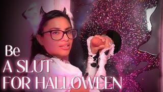 BE A SLUT FOR HALLOWEEN