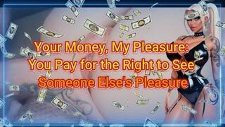 Your Money, My Pleasure: You Pay for the Right to See Someone Else's Pleasure