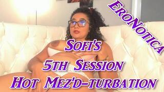 Sofi's 5th Session - Hot Mez'd-turbation