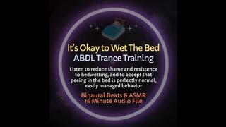 It's Okay to Wet The Bed ABDL Professional ASMR Trance Training to Accept Bedwetting & Reduce Shame