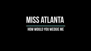 How would you wedgie me