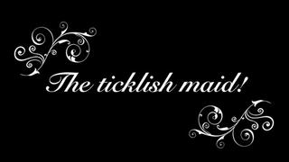 The ticklish maid