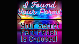 I Found Your Porn! Your Secret Fart Fetish Is Exposed!
