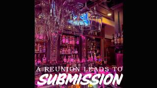 A Reunion Leads to Submission