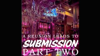 A Reunion Leads to Submission Part Two