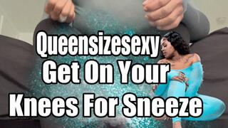 Get On Your Knees For Sneeze