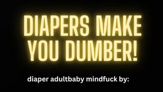 DIAPERS MAKE U DUMBER MINI MIND FUCK