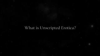 What is Unscripted Erotica?