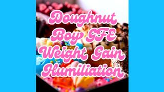 Doughnut Boy GFE Weight Gain Humiliation