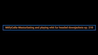 MilfyCalla-Masturbating and playing whit fur hooded downjackets 210