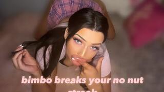 Bimbo breaks your no nut streak
