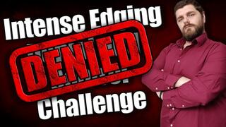 Intense Edging, Denial, and Control Challenge DENIED