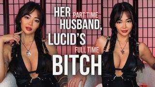 Her Part Time Husband, Lucid's Full Time Bitch