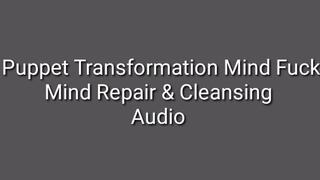 Puppet Transformation Mind Fuck Mind Repair & Cleansing Audio