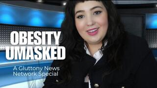 Obesity Umasked: A Gluttony News Network Special