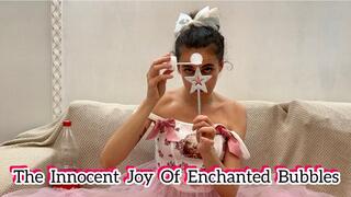 THE INNOCENT JOY OF ENCHANTED BUBBLES