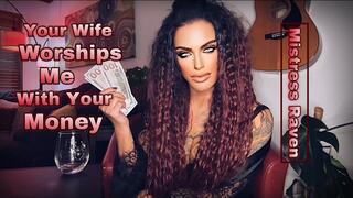 YOUR WIFE WORSHIPS ME WITH YOUR MONEY