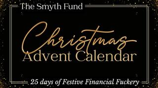25 Days of Festive Financial Fuckery - The Smyth Fund's Christmas Advent Calendar