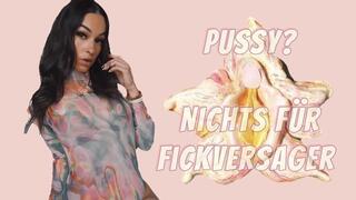 Pussy? Nichts für Fickversager!