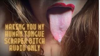 Making You My Human Tongue Scraper Bitch AUDIO ONLY