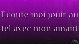 ÉCOUTE MOI JOUIR AU TEL AVEC MON AMANT