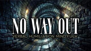 NO WAY OUT - Verbal Humiliation Mindfuck