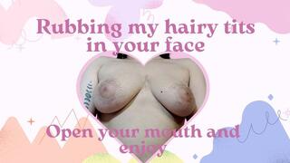My hairy tits in your face CLOSE-UP